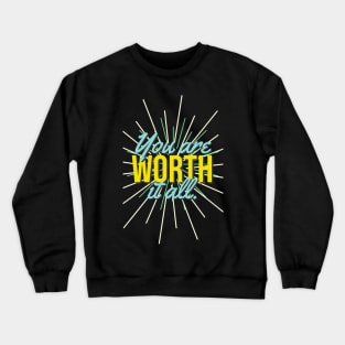 You are Worth it All. Crewneck Sweatshirt